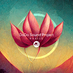 𝐏𝐑𝐄𝐌𝐈𝐄𝐑𝐄: DaDa Sound Project - Praise [M-Sol DEEP]