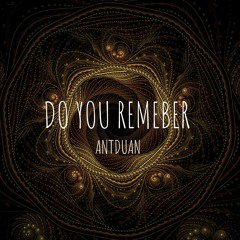 Do You Remeber - ANTDUAN
