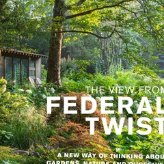 +READ*@ The View from Federal Twist: A New Way of Thinking About Gardens, Nature and Ourselves (Jame