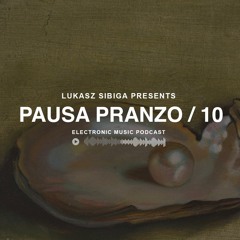 #10 Pausa Pranzo - Electronic Music Podcast by Lukasz Sibiga