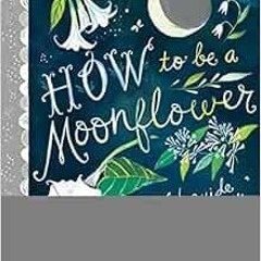 GET PDF 🧡 How to Be a Moonflower by Katie Daisy EPUB KINDLE PDF EBOOK