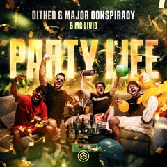 Dither & Major Conspiracy & MC Livid - Party Life