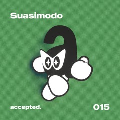 accepted. 015 | Suasimodo