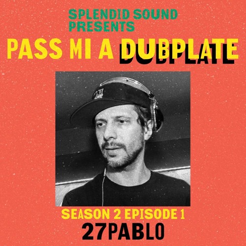 (Season 2) Pass Mi A Dubplate Podcast #1 - 27PABLO