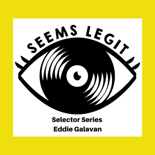 Seems Legit! Selectors Series 038 - Eddie Galavan