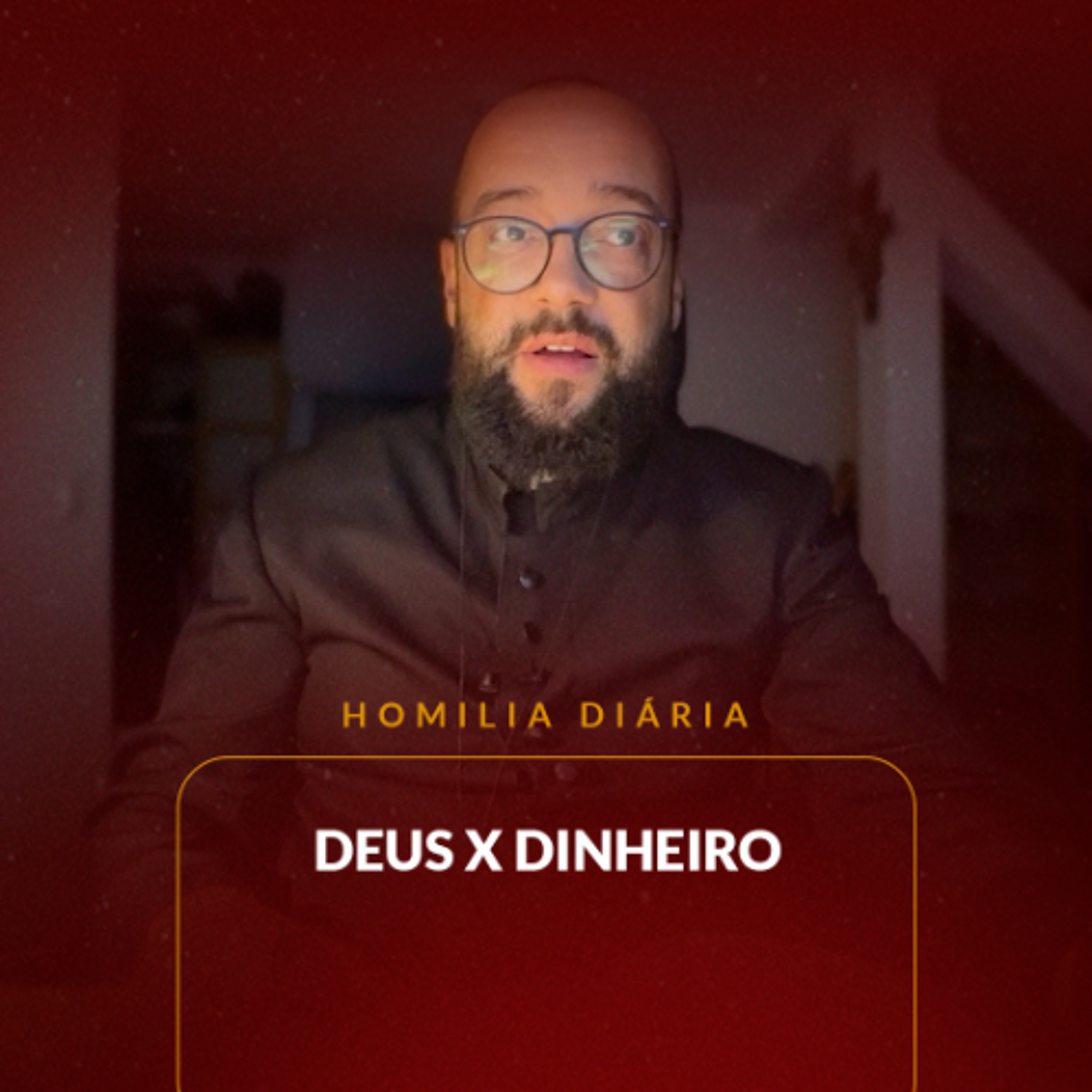 Homilia Diária - Deus x Dinheiro | 2025.11.08
