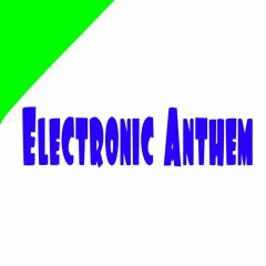 Electronic Anthem (EDM Anthem)