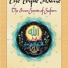 Read ❤️ PDF The Triple Flame: The Inner Secrets of Sufism by  M. R. Bawa Muhaiyaddeen