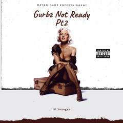Gurbz Not Ready Pt2