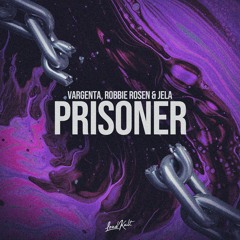 VARGENTA, Robbie Rosen & Jela - Prisoner