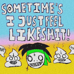 SOMETIMES I JUST FEEL LIKE SHIT|PROD. ENXGMV