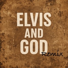 Elvis and God - Remix
