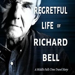 [Free] PDF 📫 The Regretful Life of Richard Bell: A Middle Falls Time Travel Story by