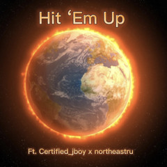 Hit ‘Em Up ft. certified_jboy x northeastru