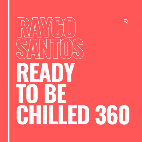 READY To Be CHILLED Podcast 360 mixed by Rayco Santos
