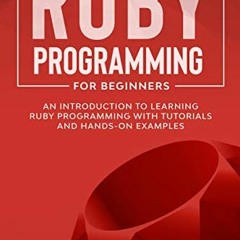 READ PDF EBOOK EPUB KINDLE Ruby Programming for Beginners: An Introduction to Learnin