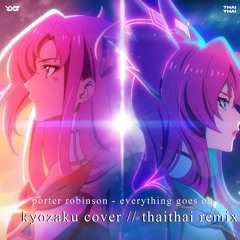 Porter Robinson - Everything Goes On (Kyozaku Cover // ThaiThai Remix)