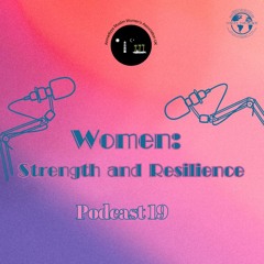 Episode 19 - Women -  Strength And Resilience