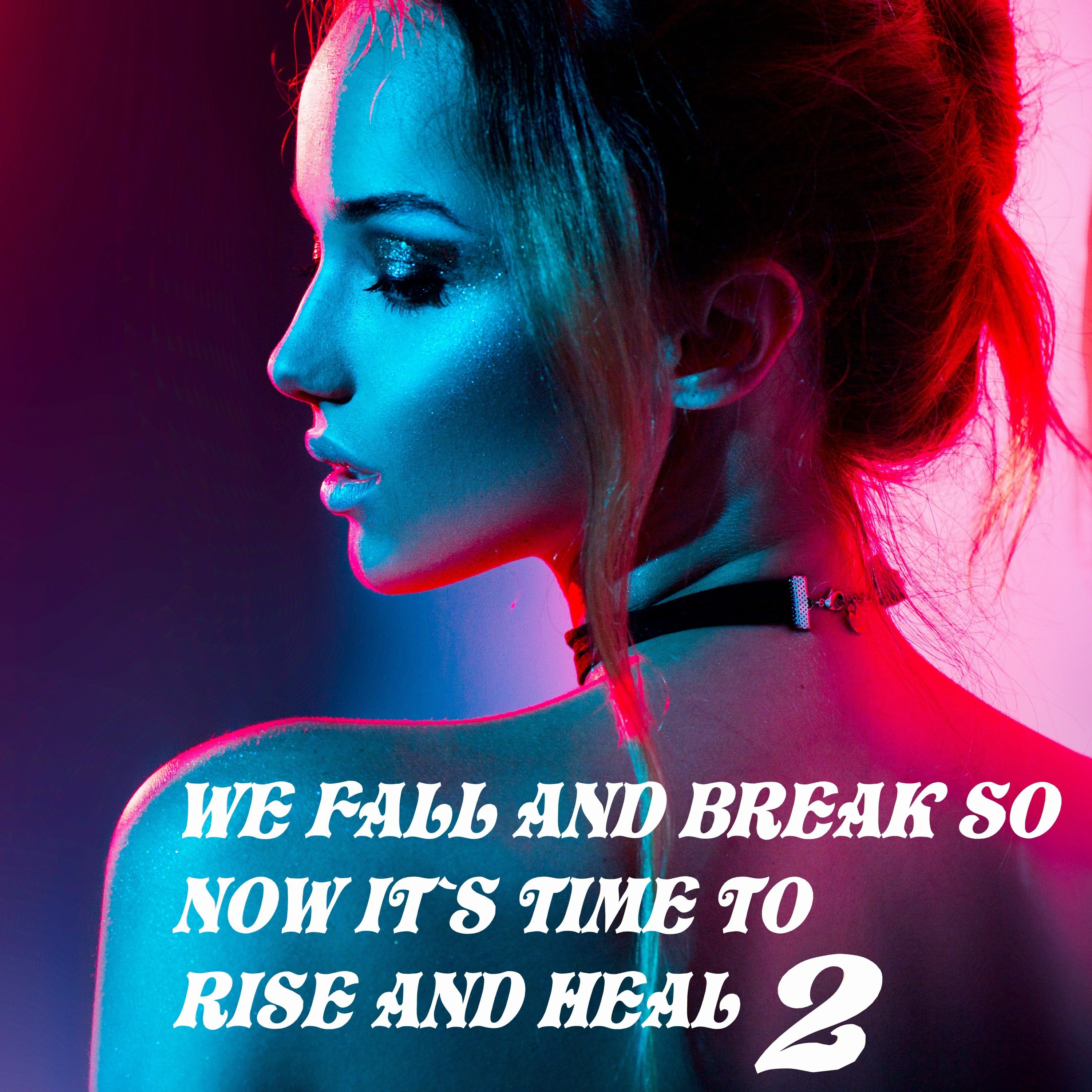 We Fall And Break So Now It's Time To Rise And Heal 2 episode artwork