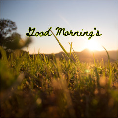 Good Morning's
