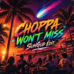 Choppa Won't miss - SunGod Edit FILTRED version