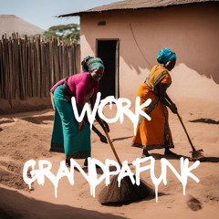 Work - Grandpafunk Edit