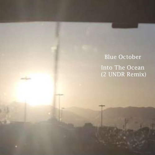 Blue October - Into the Ocean (2 UNDR Remix)