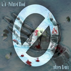 k?d - Polluted Blood (n0zero Remix)