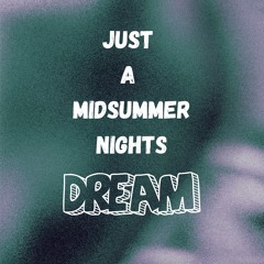Just a Midsummer Nights Dream