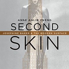 Read [KINDLE PDF EBOOK EPUB] Second Skin: Josephine Baker & the Modern Surface by  An