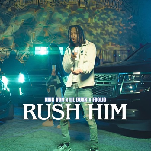 King Von - Rush Him (ft. Lil Durk & Foolio)