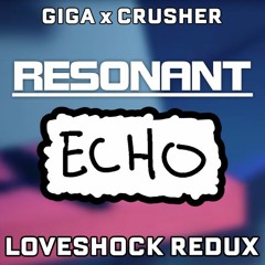 RESONANT ECHO - GigaP x CrusherP // Loveshock Redux