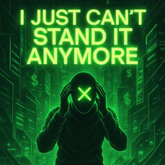 I Just Can't Stand It Anymore