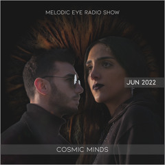 Melodic Eye Radio Show - Cosmic Minds [Jun 22]