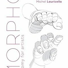 PDF/Ebook Morpho: Hands and Feet: Anatomy for Artists (Morpho: Anatomy for Artists, 5) BY Miche