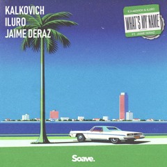 Kalkovich & Iluro - What's My Name (ft. Jaime Deraz)