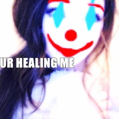 ur healing me
