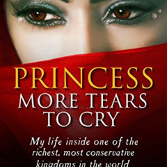 Read KINDLE 📘 Princess, More Tears to Cry by  Jean Sasson EBOOK EPUB KINDLE PDF