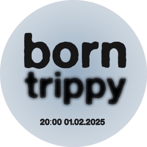 Born Trippy - John Paynter - 01.02.25