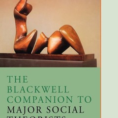 ❤ PDF_ The Blackwell Companion to Major Social Theorists (Wiley Blackw