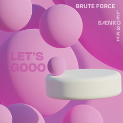 Brute Force – Let's Gooo [FREE DOWNLOAD]