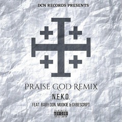 Praise God Remix - N.E.K.O. Feat. Baby Don, Mookie, GxbeScript