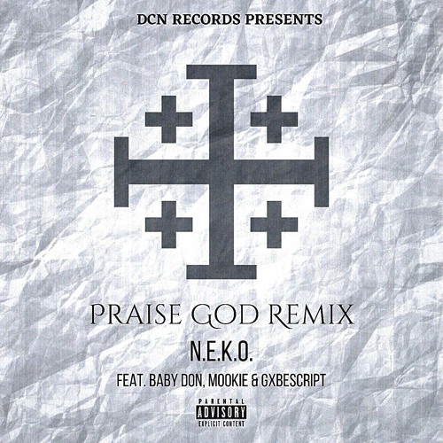 Praise God Remix - N.E.K.O. Feat. Baby Don, Mookie, GxbeScript
