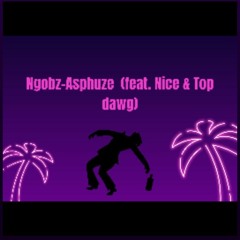 Ngobz-Asphuze (feat. Nice & Top dawg).mp3