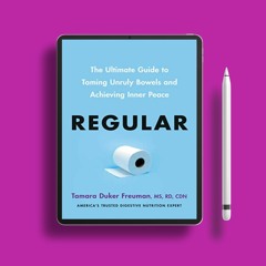 Regular: The Ultimate Guide to Taming Unruly Bowels and Achieving Inner Peace. Without Charge [PDF]