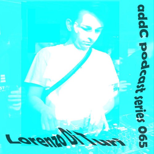 Lorenzo Di Turi - addC podcast series 065 - Techno