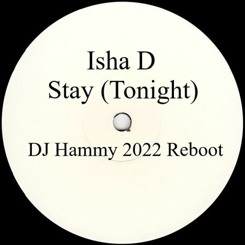 Isha D - Stay Tonight (DJ Hammy 2022 Reboot)