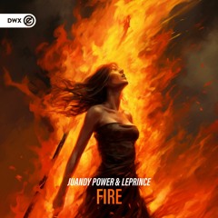 Juandy Power & LePrince - Fire (DWX Copyright Free)