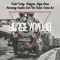 Todd Terry, Kimyon, Naja Rosa - Running Faster (Let The Train Come In) [Jorge Araujo Remix]