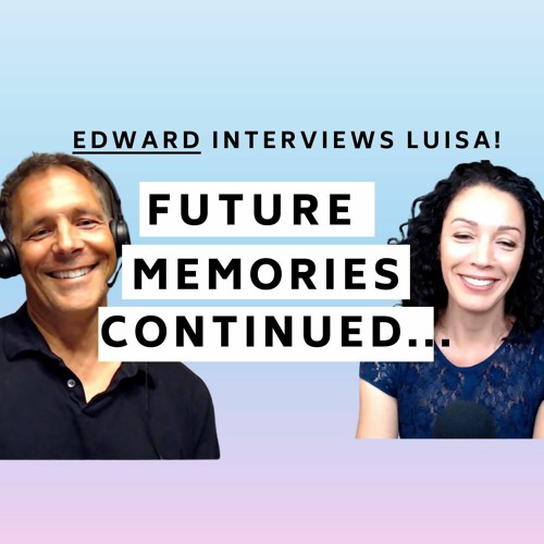 FUTURE MEMORIES CONTINUED… EDWARD Interviews LUISA (Part 2)